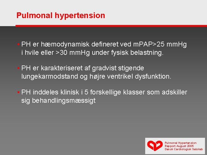Pulmonal hypertension • PH er hæmodynamisk defineret ved m. PAP>25 mm. Hg i hvile