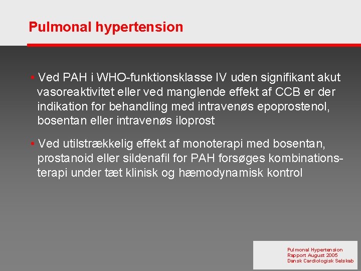 Pulmonal hypertension • Ved PAH i WHO-funktionsklasse IV uden signifikant akut vasoreaktivitet eller ved