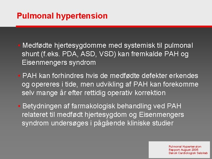 Pulmonal hypertension • Medfødte hjertesygdomme med systemisk til pulmonal shunt (f. eks. PDA, ASD,
