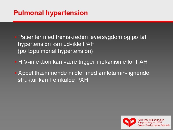Pulmonal hypertension • Patienter med fremskreden leversygdom og portal hypertension kan udvikle PAH (portopulmonal