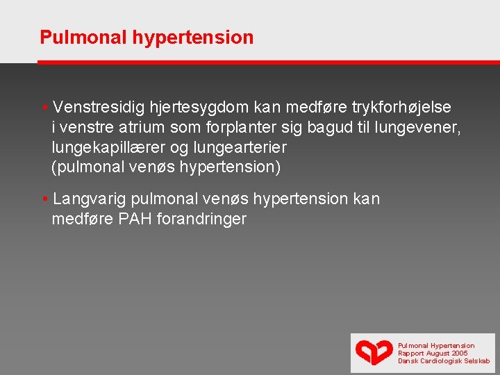 Pulmonal hypertension • Venstresidig hjertesygdom kan medføre trykforhøjelse i venstre atrium som forplanter sig
