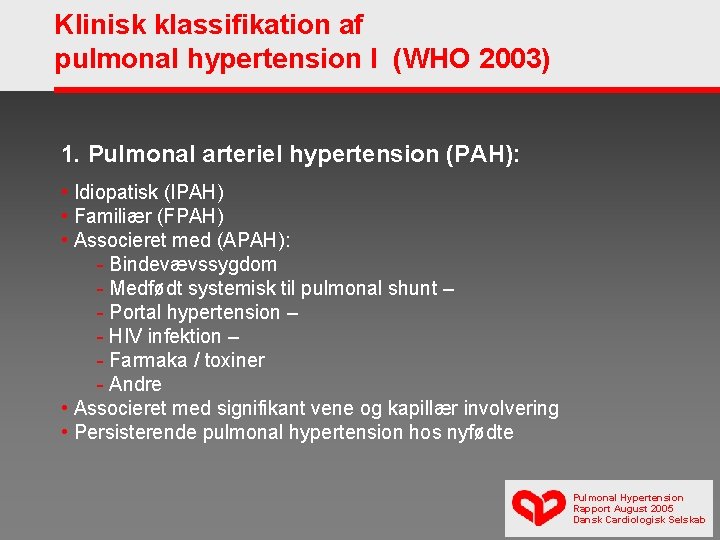Klinisk klassifikation af pulmonal hypertension I (WHO 2003) 1. Pulmonal arteriel hypertension (PAH): •