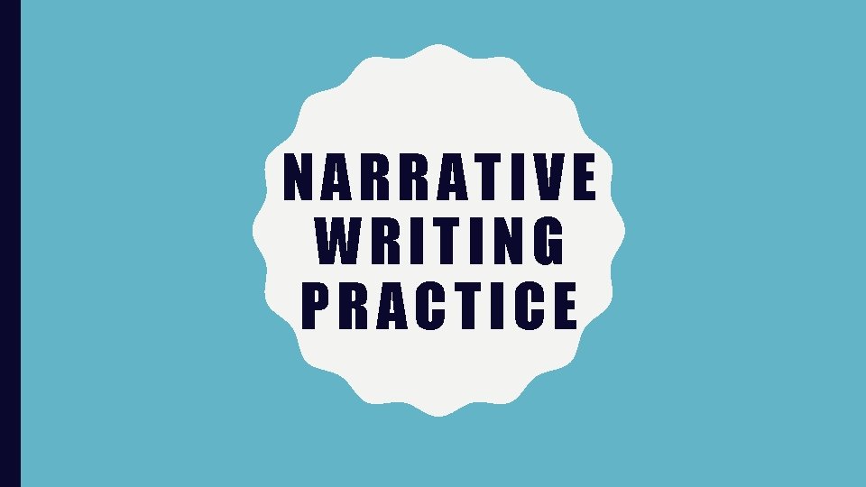 NARRATIVE WRITING PRACTICE 