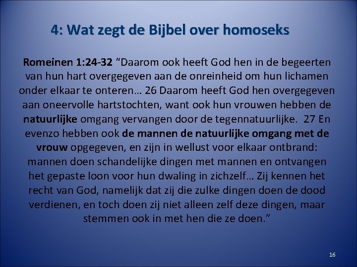 4: Wat zegt de Bijbel over homoseks Romeinen 1: 24 -32 “Daarom ook heeft