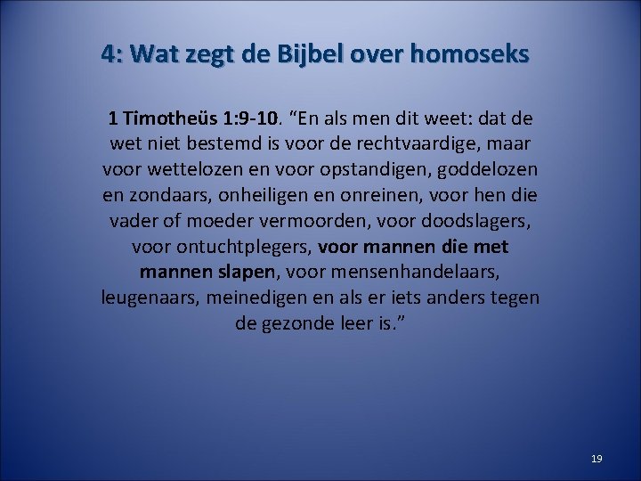 4: Wat zegt de Bijbel over homoseks 1 Timotheüs 1: 9 -10. “En als