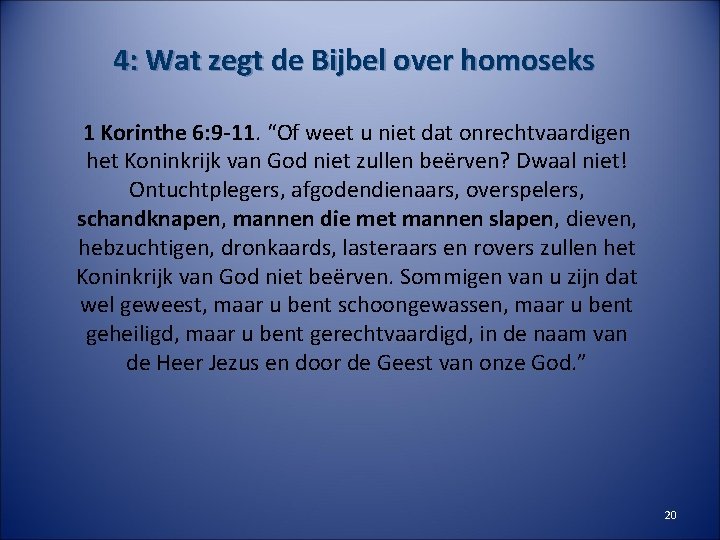 4: Wat zegt de Bijbel over homoseks 1 Korinthe 6: 9 -11. “Of weet