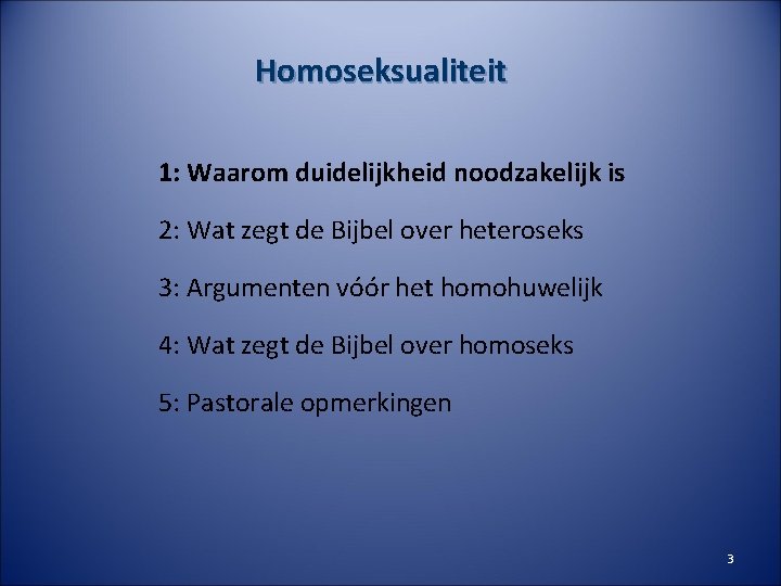 Homoseksualiteit 1: Waarom duidelijkheid noodzakelijk is 2: Wat zegt de Bijbel over heteroseks 3: