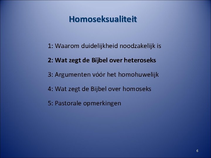 Homoseksualiteit 1: Waarom duidelijkheid noodzakelijk is 2: Wat zegt de Bijbel over heteroseks 3: