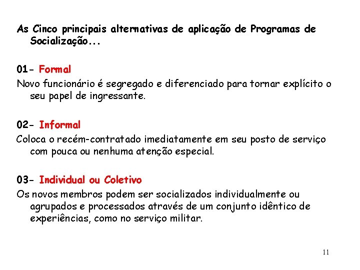 As Cinco principais alternativas de aplicação de Programas de Socialização. . . 01 -