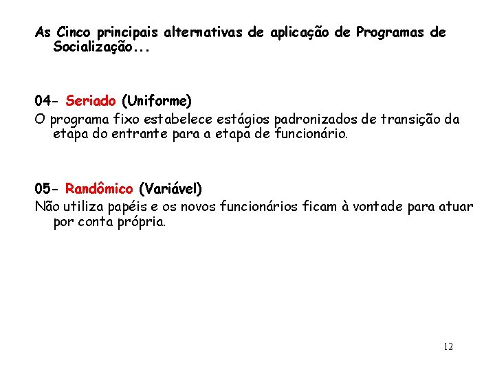 As Cinco principais alternativas de aplicação de Programas de Socialização. . . 04 -