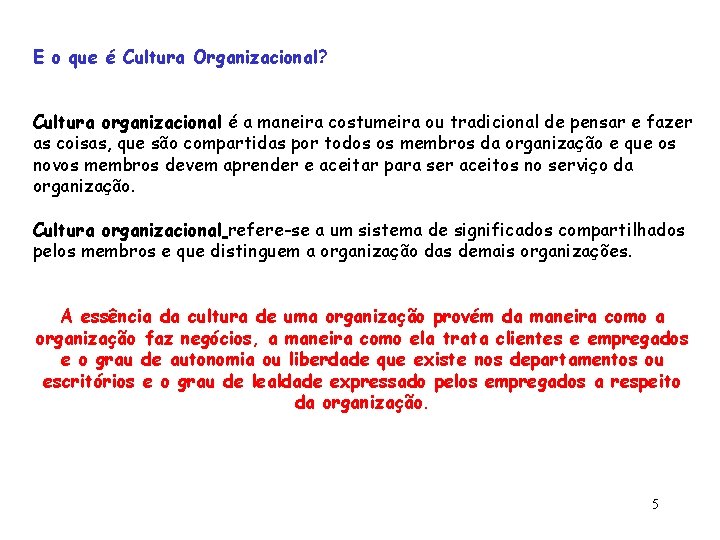 E o que é Cultura Organizacional? Cultura organizacional é a maneira costumeira ou tradicional