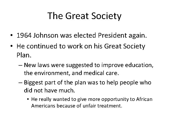 The Great Society • 1964 Johnson was elected President again. • He continued to