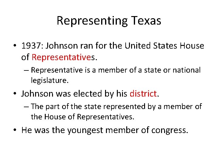 Representing Texas • 1937: Johnson ran for the United States House of Representatives. –