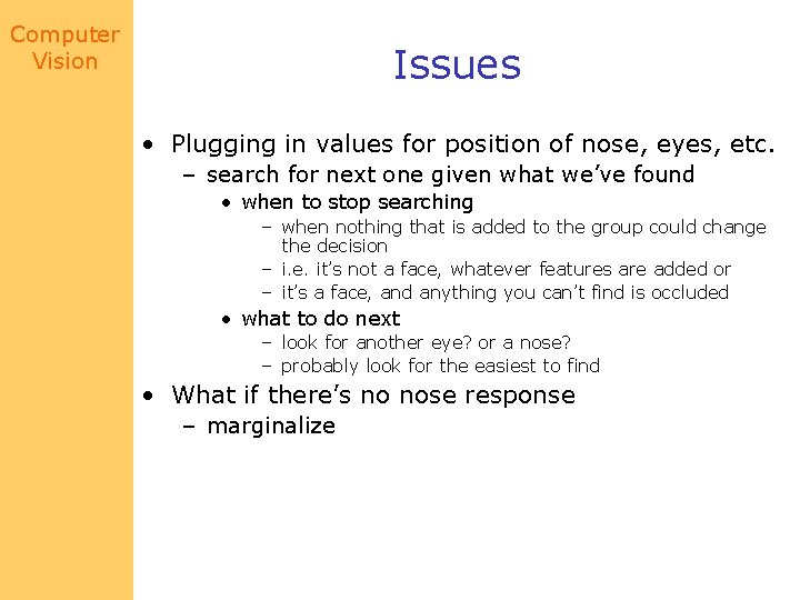 Computer Vision Issues • Plugging in values for position of nose, eyes, etc. –
