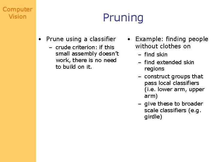 Computer Vision Pruning • Prune using a classifier – crude criterion: if this small
