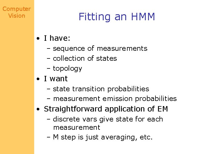 Computer Vision Fitting an HMM • I have: – sequence of measurements – collection