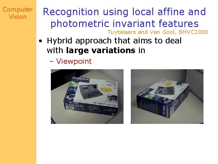 Computer Vision Recognition using local affine and photometric invariant features Tuytelaars and Van Gool,