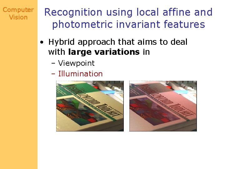 Computer Vision Recognition using local affine and photometric invariant features • Hybrid approach that