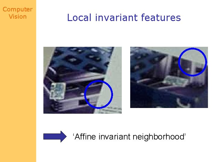 Computer Vision Local invariant features ‘Affine invariant neighborhood’ 