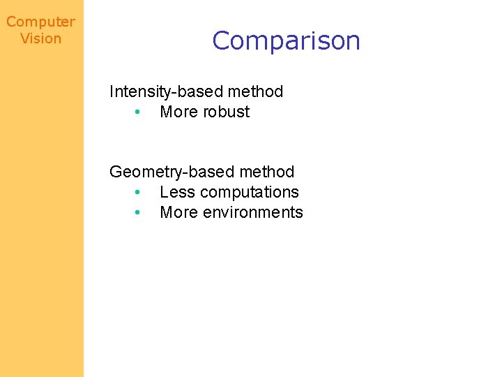 Computer Vision Comparison Intensity-based method • More robust Geometry-based method • Less computations •