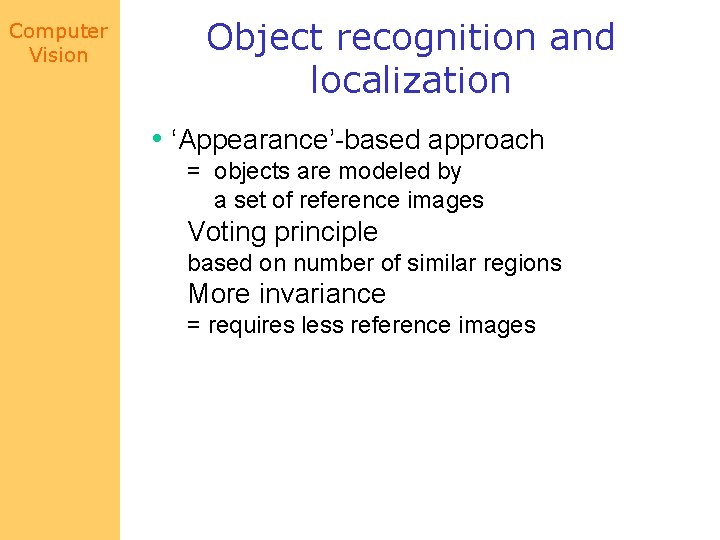 Computer Vision Object recognition and localization • ‘Appearance’-based approach = objects are modeled by