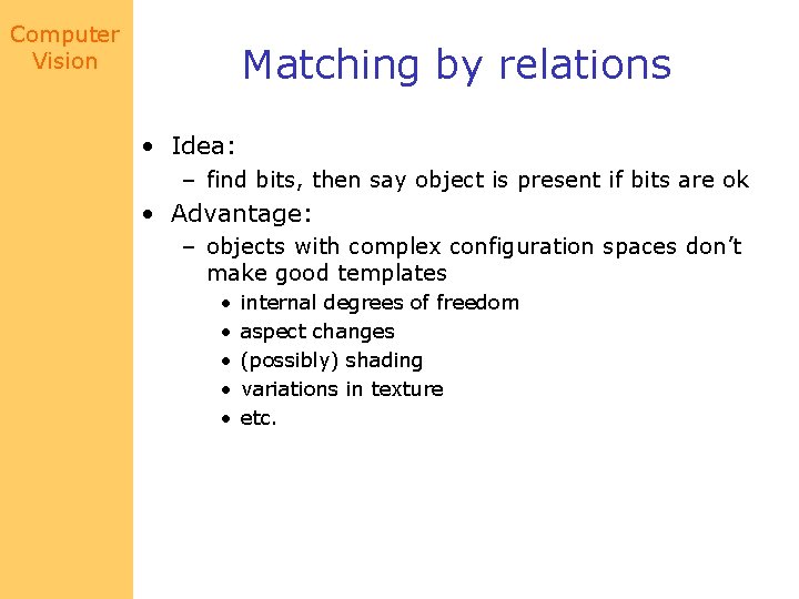 Computer Vision Matching by relations • Idea: – find bits, then say object is