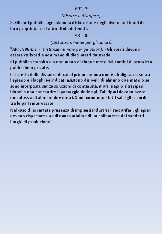 ART. 7. (Risorse nettarifere). 3. Gli enti pubblici agevolano la dislocazione degli alveari nei