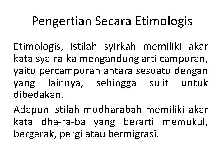 Pengertian Secara Etimologis, istilah syirkah memiliki akar kata sya-ra-ka mengandung arti campuran, yaitu percampuran