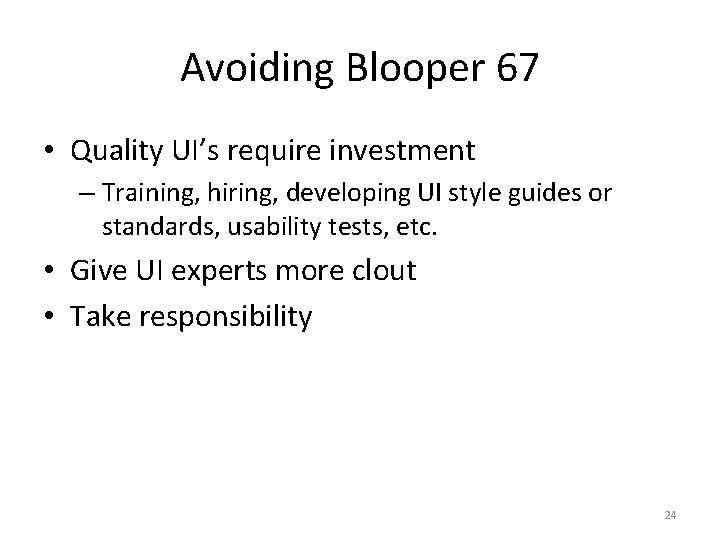 Avoiding Blooper 67 • Quality UI’s require investment – Training, hiring, developing UI style