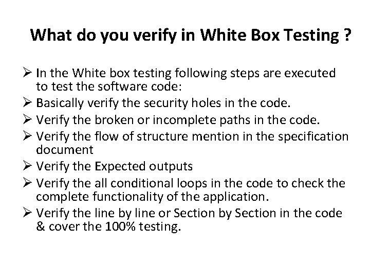 What do you verify in White Box Testing ? Ø In the White box