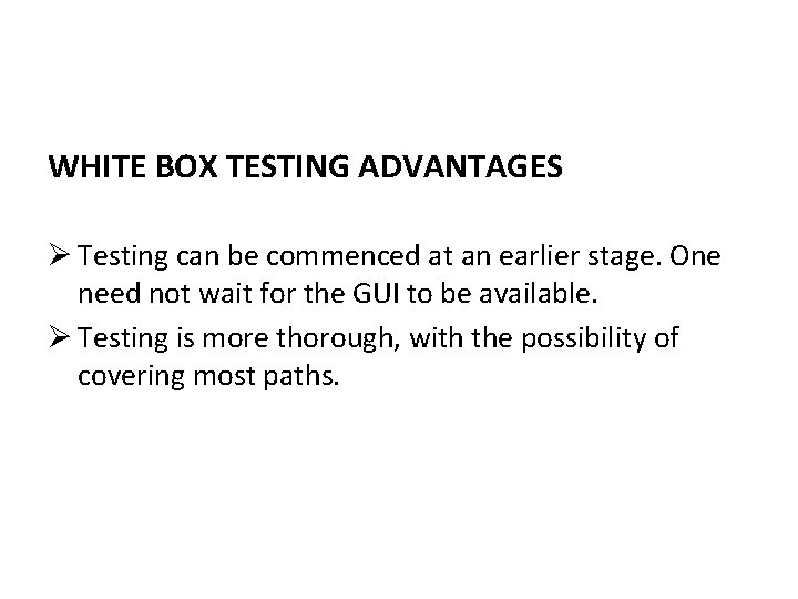 WHITE BOX TESTING ADVANTAGES Ø Testing can be commenced at an earlier stage. One