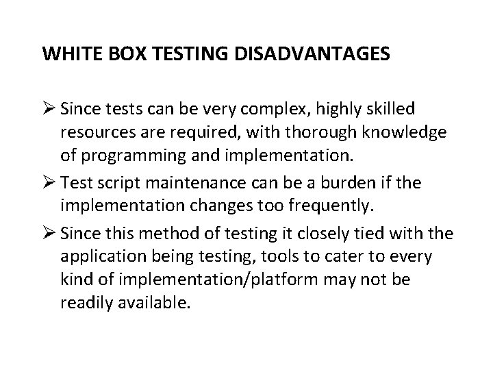 WHITE BOX TESTING DISADVANTAGES Ø Since tests can be very complex, highly skilled resources