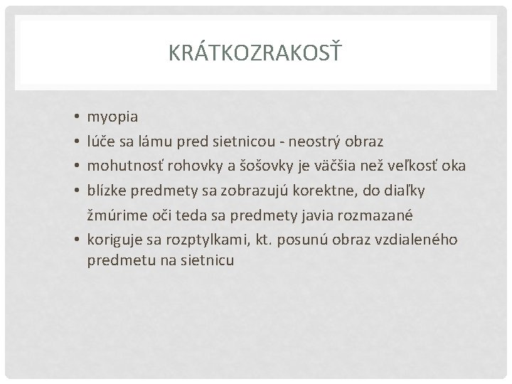 KRÁTKOZRAKOSŤ myopia lúče sa lámu pred sietnicou - neostrý obraz mohutnosť rohovky a šošovky