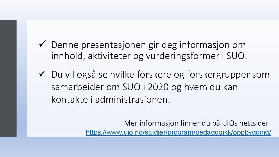 ü Denne presentasjonen gir deg informasjon om innhold, aktiviteter og vurderingsformer i SUO. ü