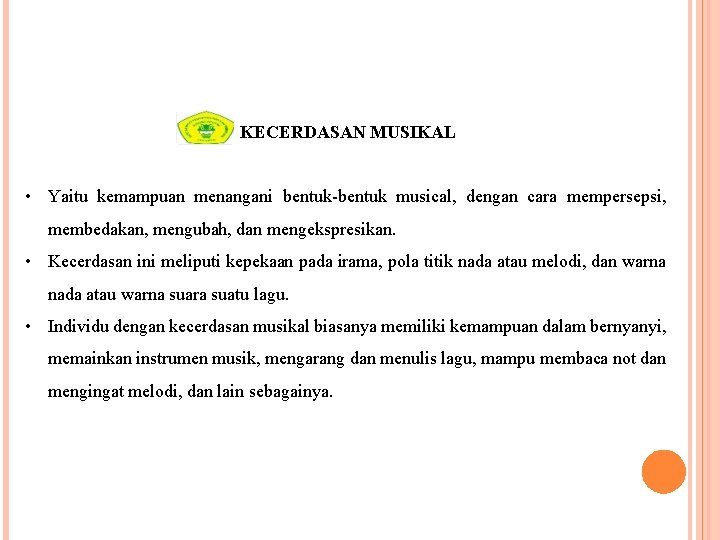 KECERDASAN MUSIKAL • Yaitu kemampuan menangani bentuk-bentuk musical, dengan cara mempersepsi, membedakan, mengubah, dan