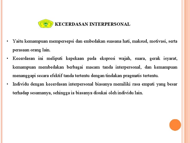 KECERDASAN INTERPERSONAL • Yaitu kemampuan mempersepsi dan embedakan suasana hati, maksud, motivasi, serta perasaan