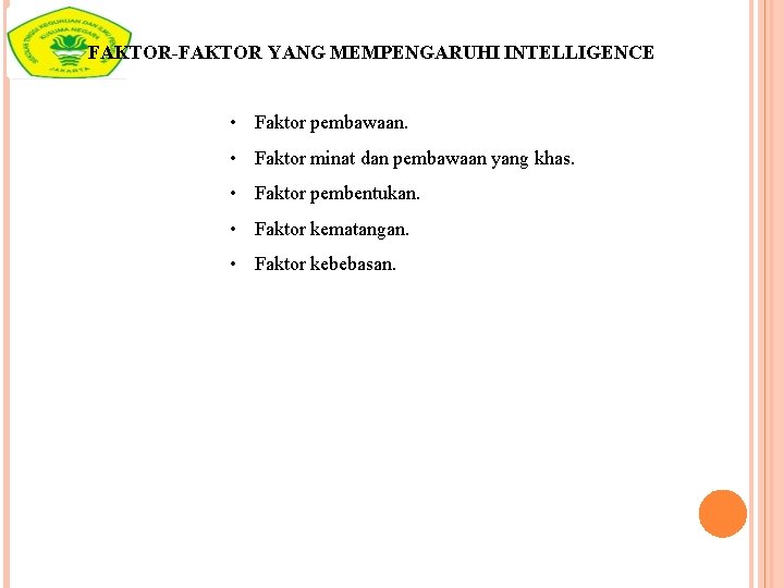 FAKTOR-FAKTOR YANG MEMPENGARUHI INTELLIGENCE • Faktor pembawaan. • Faktor minat dan pembawaan yang khas.