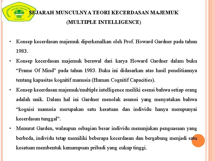 SEJARAH MUNCULNYA TEORI KECERDASAN MAJEMUK (MULTIPLE INTELLIGENCE) • Konsep kecerdasan majemuk diperkenalkan oleh Prof.