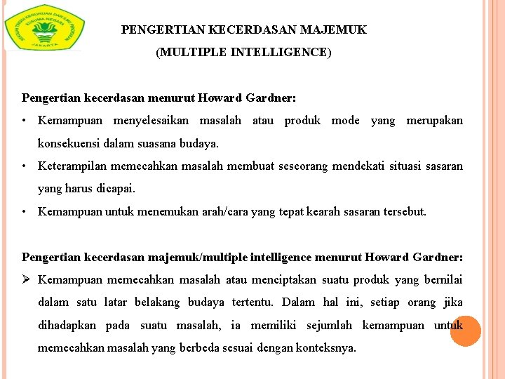 PENGERTIAN KECERDASAN MAJEMUK (MULTIPLE INTELLIGENCE) Pengertian kecerdasan menurut Howard Gardner: • Kemampuan menyelesaikan masalah