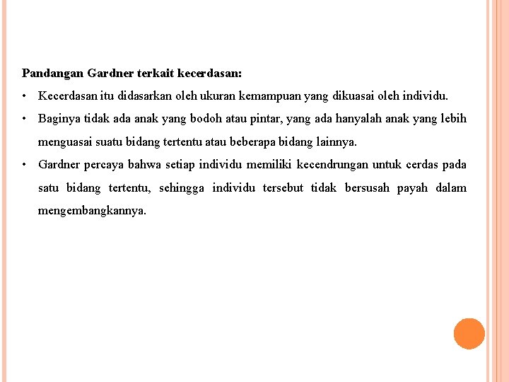 Pandangan Gardner terkait kecerdasan: • Kecerdasan itu didasarkan oleh ukuran kemampuan yang dikuasai oleh