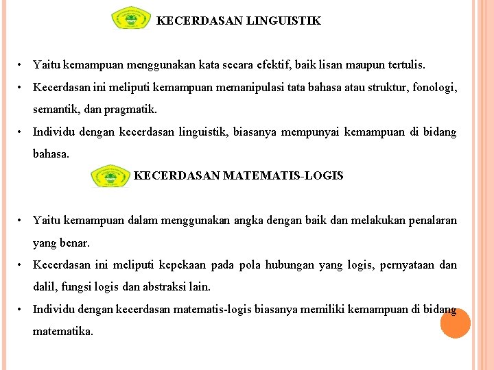 KECERDASAN LINGUISTIK • Yaitu kemampuan menggunakan kata secara efektif, baik lisan maupun tertulis. •