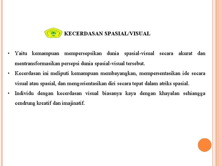 KECERDASAN SPASIAL/VISUAL • Yaitu kemampuan mempersepsikan dunia spasial-visual secara akurat dan mentransformasikan persepsi dunia