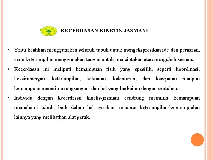 KECERDASAN KINETIS-JASMANI • Yaitu keahlian menggunakan seluruh tubuh untuk mengekspresikan ide dan perasaan, serta