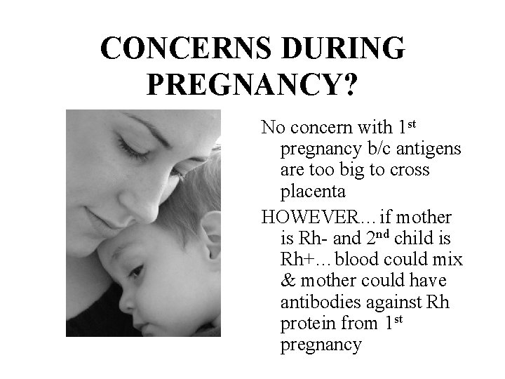 CONCERNS DURING PREGNANCY? No concern with 1 st pregnancy b/c antigens are too big