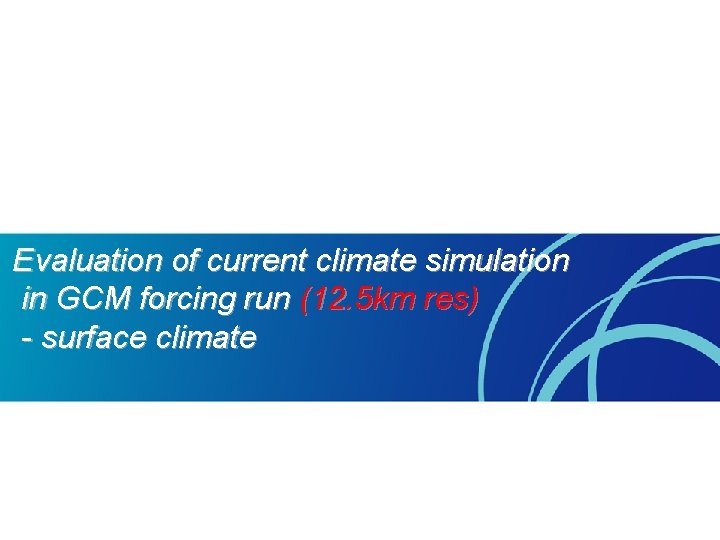 Evaluation of current climate simulation in GCM forcing run (12. 5 km res) -
