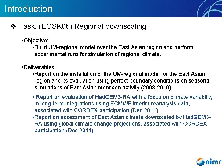 Introduction v Task: (ECSK 06) Regional downscaling §Objective: • Build UM-regional model over the