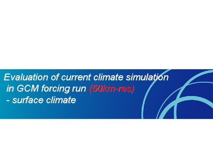 Evaluation of current climate simulation in GCM forcing run (50 km-res) - surface climate