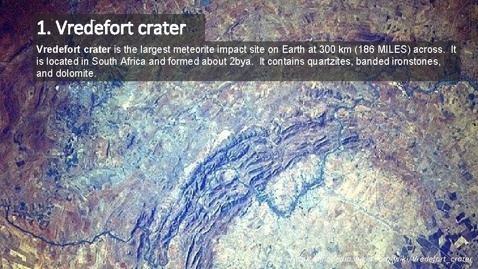 1. Vredefort crater is the largest meteorite impact site on Earth at 300 km