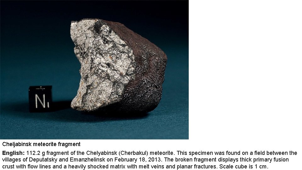 Cheljabinsk meteorite fragment English: 112. 2 g fragment of the Chelyabinsk (Cherbakul) meteorite. This