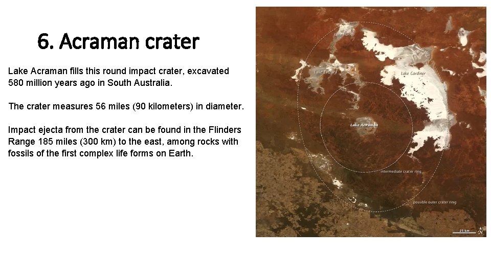 6. Acraman crater Lake Acraman fills this round impact crater, excavated 580 million years